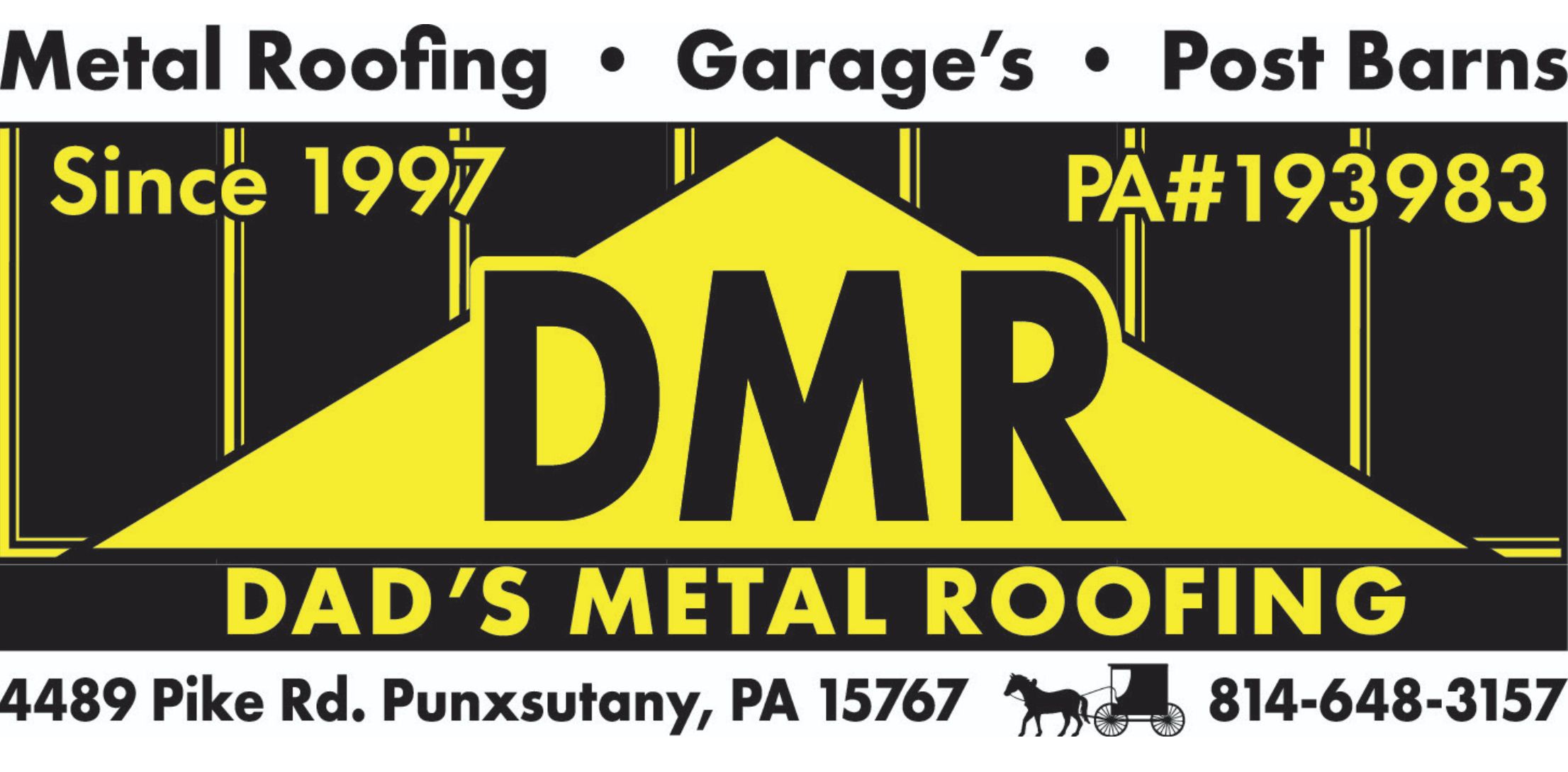 Metal Roofing Garages Post Barns PA#193983 Garage's DMR Since 1997 DAD'S METAL ROOFING 4489 Pike Rd. Punxsutany, PA 15767 814-648-3157